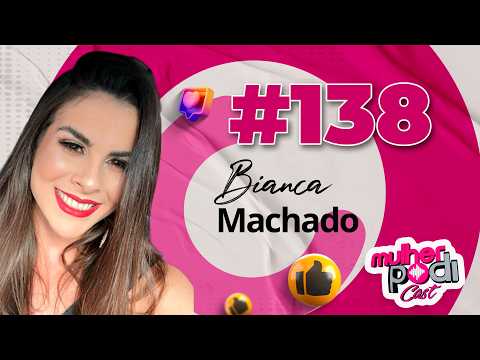 #138 - BIANCA MACHADO
