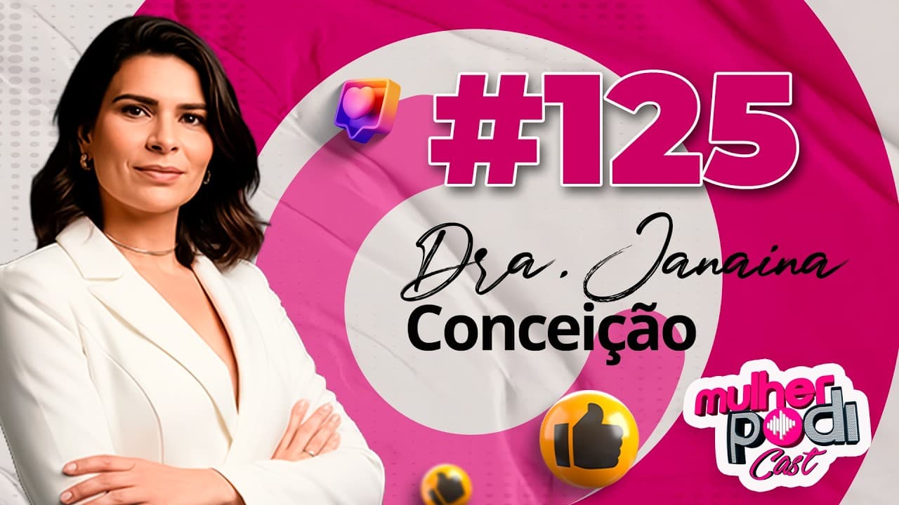 #125 - DRA. JANAINA CONCEIÇÃO